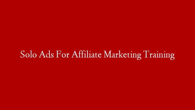 Solo Ads For Affiliate Marketing Training post thumbnail image