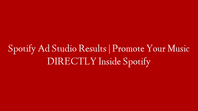 Spotify Ad Studio Results | Promote Your Music DIRECTLY Inside Spotify