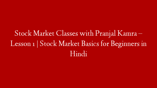 Stock Market Classes with Pranjal Kamra – Lesson 1 | Stock Market Basics for Beginners in Hindi post thumbnail image