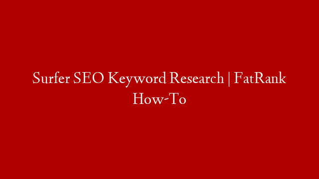 Surfer SEO Keyword Research | FatRank How-To post thumbnail image