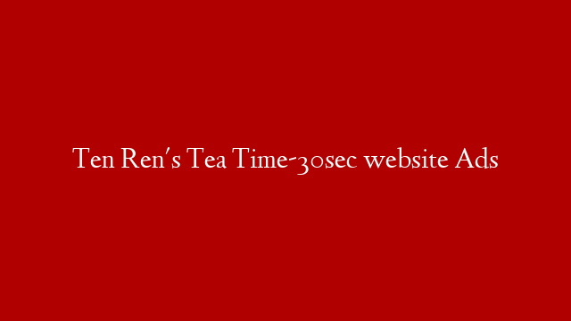 Ten Ren's Tea Time-30sec website Ads