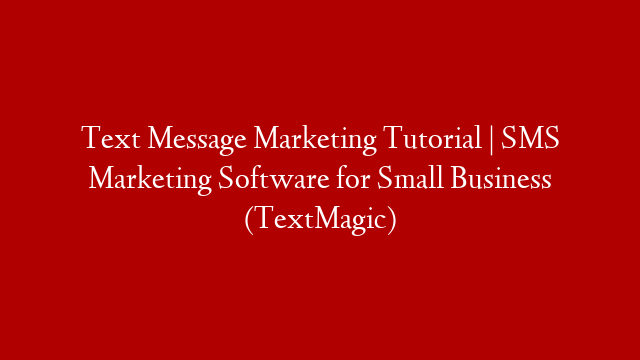 Text Message Marketing Tutorial | SMS Marketing Software for Small Business (TextMagic)