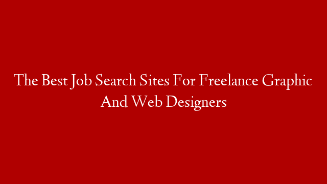 The Best Job Search Sites For Freelance Graphic And Web Designers post thumbnail image