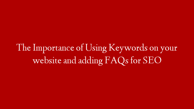 The Importance of Using Keywords on your website and adding FAQs for SEO post thumbnail image