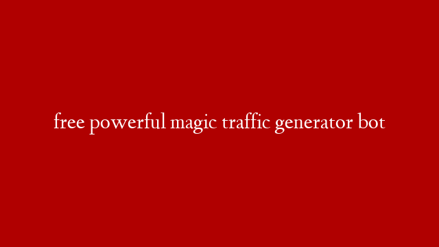 free powerful magic traffic generator bot