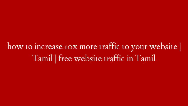 how to increase 10x more traffic to your website | Tamil | free website traffic in Tamil