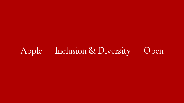 Apple — Inclusion & Diversity — Open