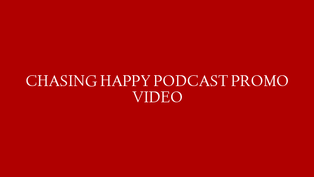 CHASING HAPPY PODCAST PROMO VIDEO