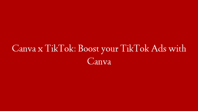 Canva x TikTok: Boost your TikTok Ads with Canva post thumbnail image