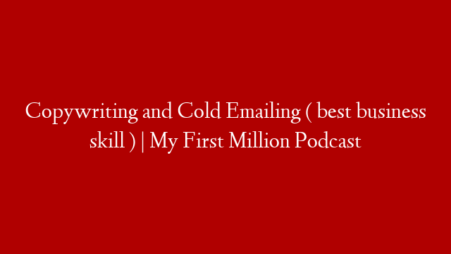 Copywriting and Cold Emailing ( best business skill ) | My First Million Podcast