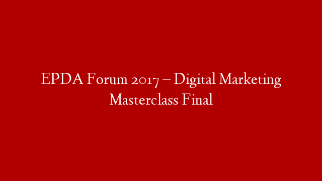 EPDA Forum 2017 –  Digital Marketing Masterclass Final post thumbnail image