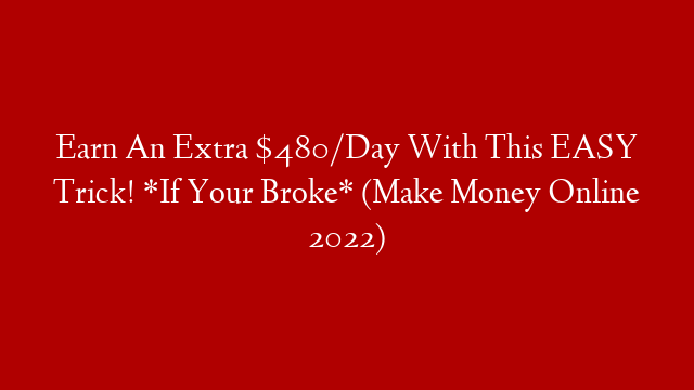 Earn An Extra $480/Day With This EASY Trick! *If Your Broke* (Make Money Online 2022)