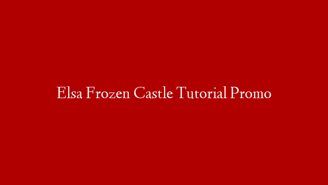 Elsa Frozen Castle Tutorial Promo