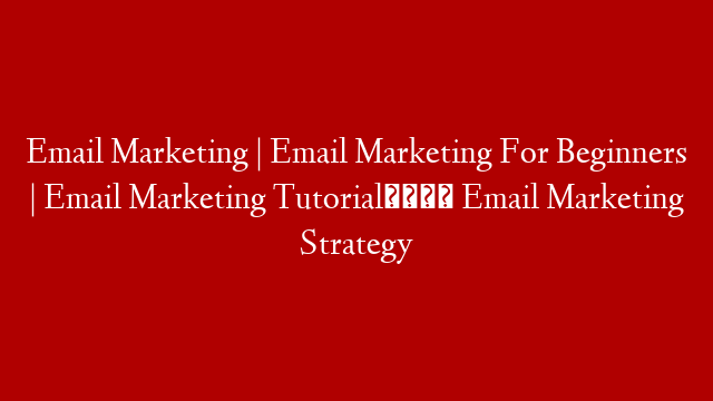 Email Marketing | Email Marketing For Beginners | Email Marketing Tutorial💲 Email Marketing Strategy post thumbnail image