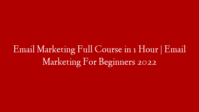 Email Marketing Full Course in 1 Hour  | Email Marketing For Beginners 2022