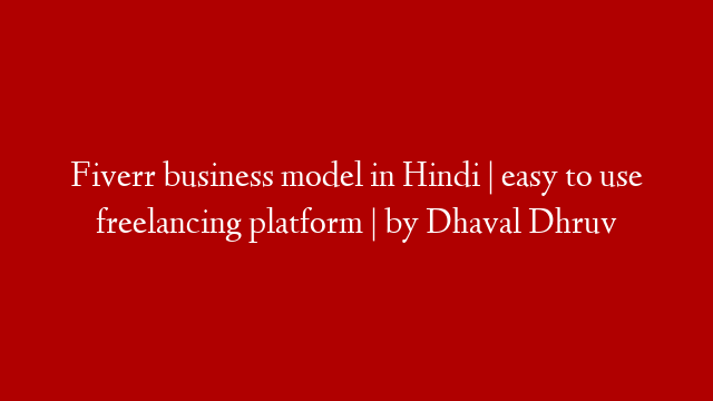 Fiverr business model in Hindi | easy to use freelancing platform | by Dhaval Dhruv