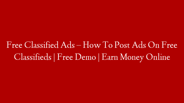 Free Classified Ads – How To Post Ads On Free Classifieds | Free Demo | Earn Money Online