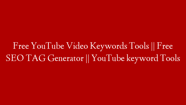 Free YouTube Video Keywords Tools || Free SEO TAG Generator || YouTube keyword Tools