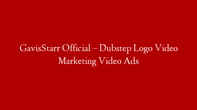 GavisStarr Official – Dubstep Logo Video Marketing Video Ads