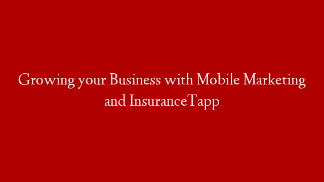 Growing your Business with Mobile Marketing and InsuranceTapp post thumbnail image