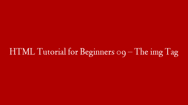HTML Tutorial for Beginners 09 – The img Tag