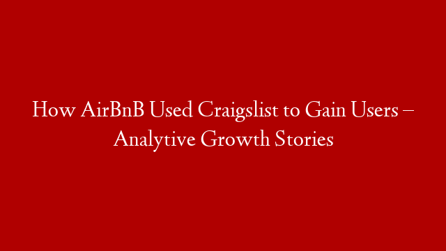 How AirBnB Used Craigslist to Gain Users – Analytive Growth Stories post thumbnail image