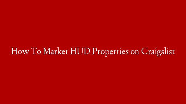 How To Market HUD Properties on Craigslist