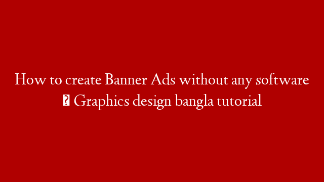 How to create Banner Ads without any software । Graphics design bangla tutorial
