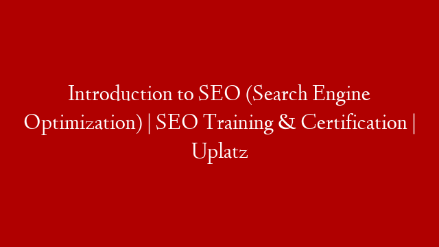 Introduction to SEO (Search Engine Optimization) | SEO Training & Certification | Uplatz