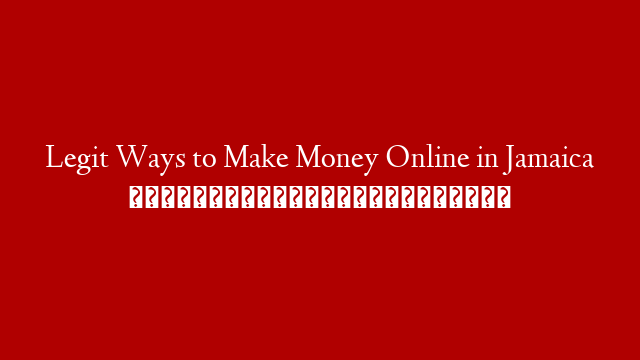 Legit Ways to Make Money Online in Jamaica 🇯🇲🇯🇲🇯🇲 post thumbnail image