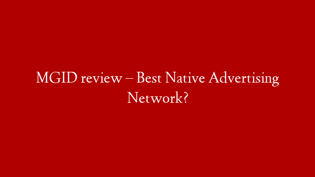 MGID review – Best Native Advertising Network? post thumbnail image