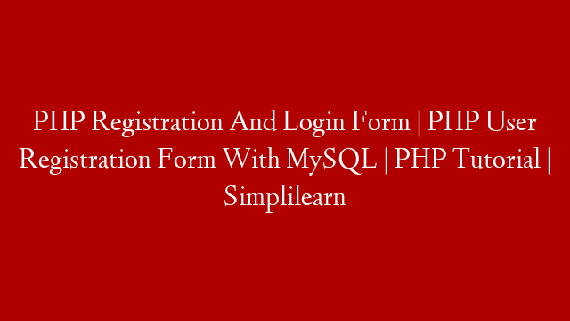 PHP Registration And Login Form | PHP User Registration Form With MySQL | PHP Tutorial | Simplilearn