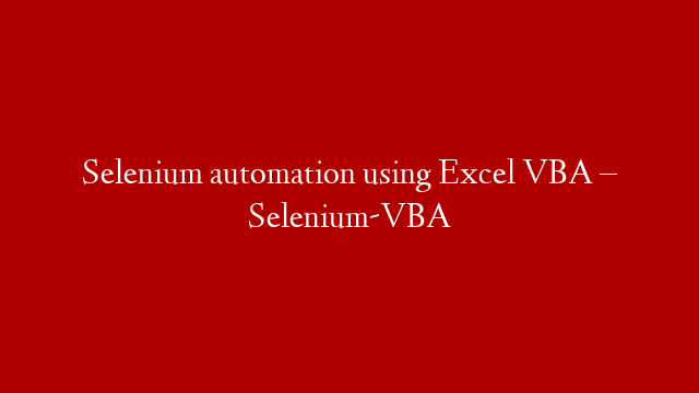 Selenium automation using Excel VBA – Selenium-VBA