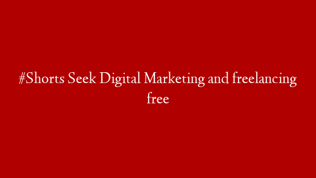 #Shorts Seek Digital Marketing and freelancing free post thumbnail image