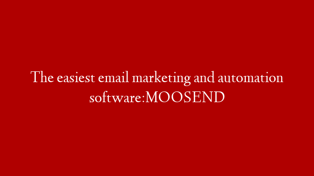 The easiest email marketing and automation software:MOOSEND