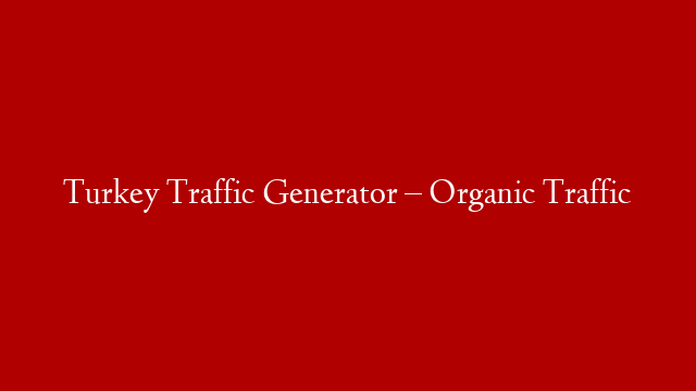 Turkey Traffic Generator – Organic Traffic