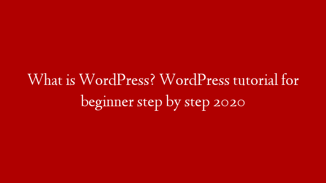 What is WordPress? WordPress tutorial for beginner step by step 2020