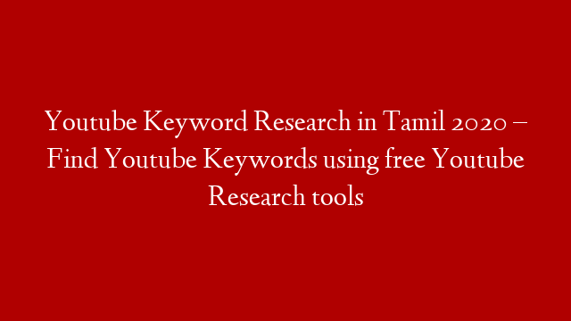 Youtube Keyword Research in Tamil 2020 – Find Youtube Keywords using free Youtube Research tools