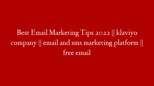 Best Email Marketing Tips 2022 || klaviyo company || email and sms marketing platform || free email