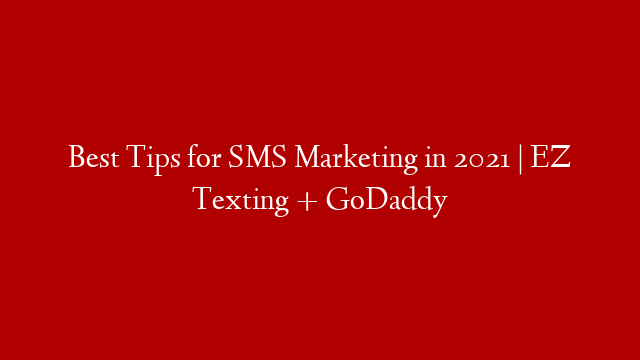 Best Tips for SMS Marketing in 2021 | EZ Texting + GoDaddy post thumbnail image
