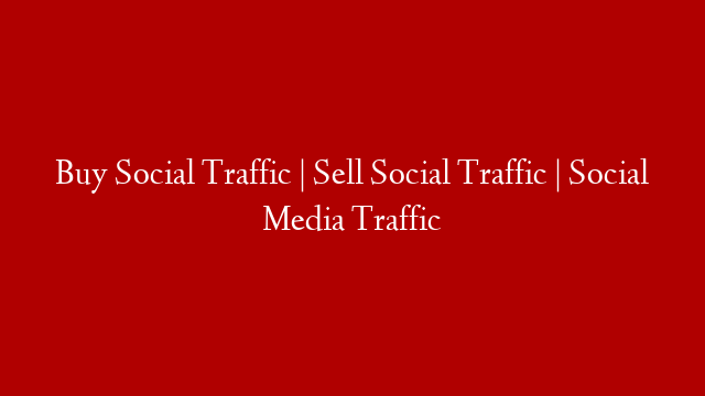 Buy Social Traffic | Sell Social Traffic | Social Media Traffic