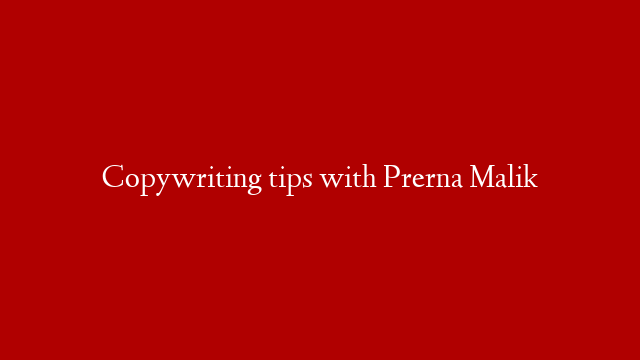 Copywriting tips with Prerna Malik