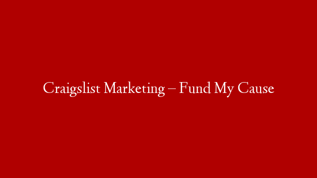 Craigslist Marketing – Fund My Cause