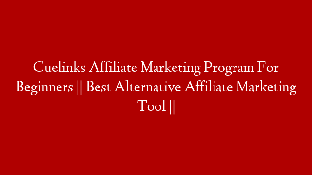 Cuelinks Affiliate Marketing Program For Beginners  || Best Alternative Affiliate Marketing Tool ||