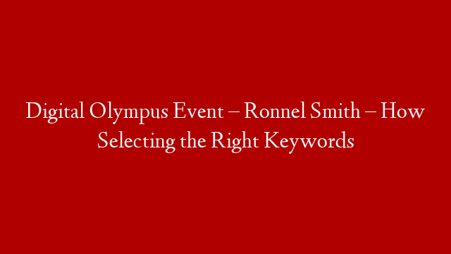 Digital Olympus Event – Ronnel Smith – How Selecting the Right Keywords post thumbnail image