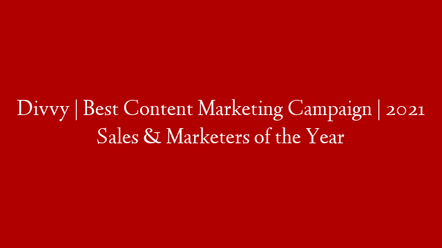 Divvy | Best Content Marketing Campaign | 2021 Sales & Marketers of the Year