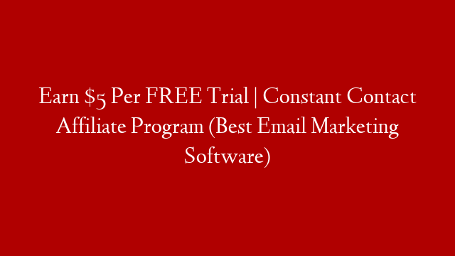 Earn $5 Per FREE Trial | Constant Contact Affiliate Program (Best Email Marketing Software) post thumbnail image