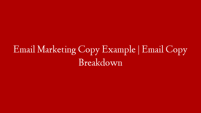 Email Marketing Copy Example | Email Copy Breakdown