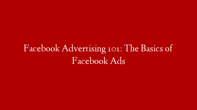 Facebook Advertising 101: The Basics of Facebook Ads post thumbnail image
