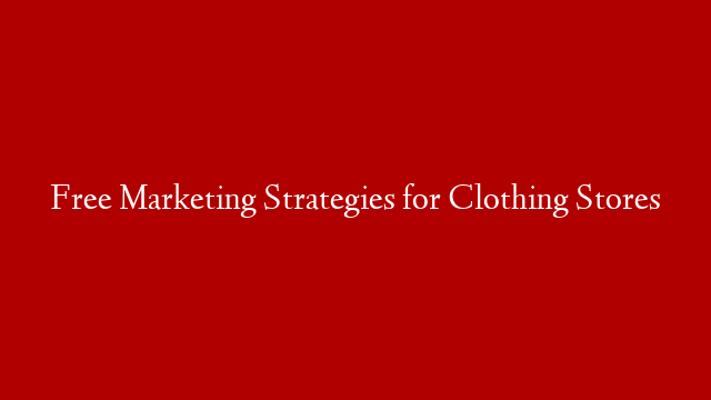 Free Marketing Strategies for Clothing Stores